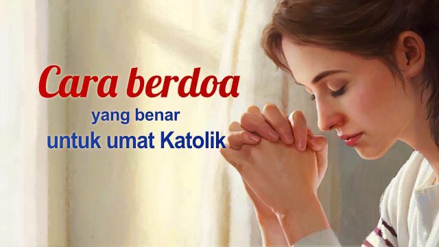 Bagaimana Cara Berdoa Katolik? Kuasai 2 Prinsip yang Membuat Anda ...