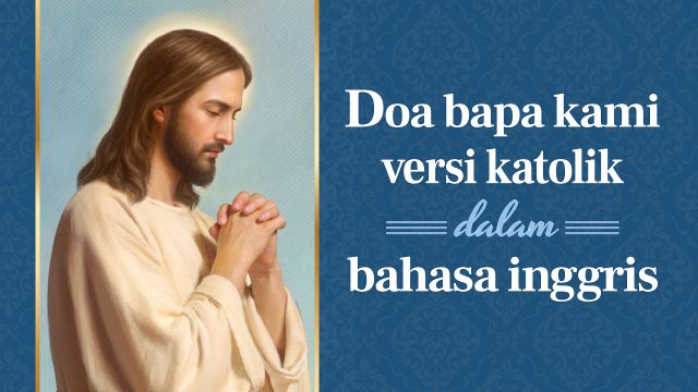 Doa bapa kami versi katolik dalam bahasa inggris - Renungan Harian Katolik