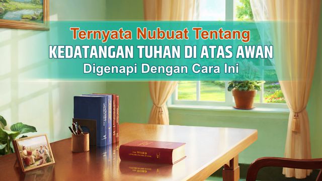 Ternyata Nubuat Tentang Kedatangan Tuhan Di Atas Awan Digenapi Dengan Cara Ini