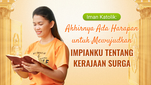 Iman Katolik: Akhirnya Ada Harapan untuk Mewujudkan Impianku Tentang Kerajaan Surga